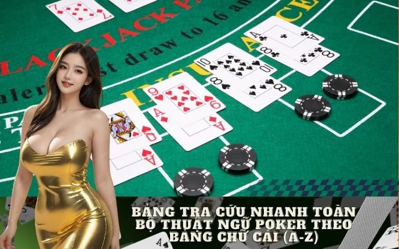Bảng Tra Cứu Nhanh Toàn Bộ Thuật Ngữ Poker Theo Bảng Chữ Cái