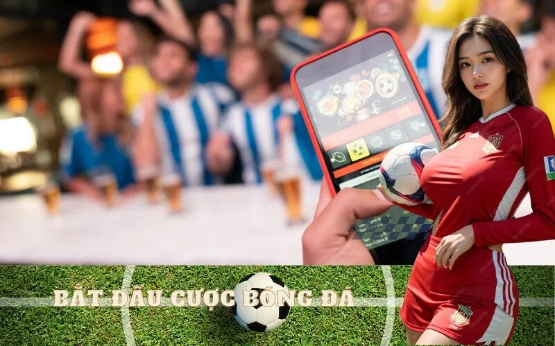 Bắt đầu cược bóng đá
