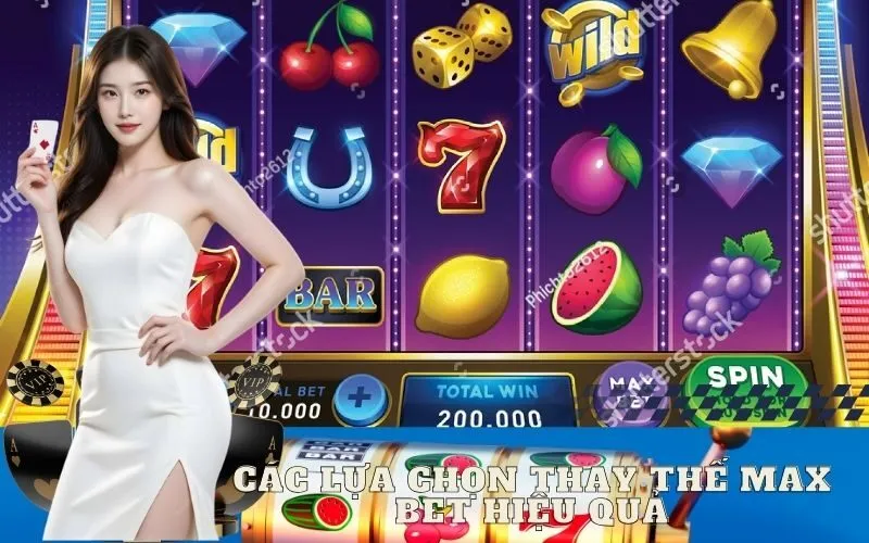 Các Lựa Chọn Thay Thế Max Bet Hiệu Quả