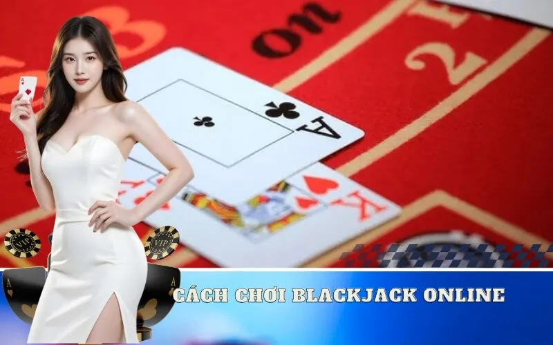 Cách chơi Blackjack online