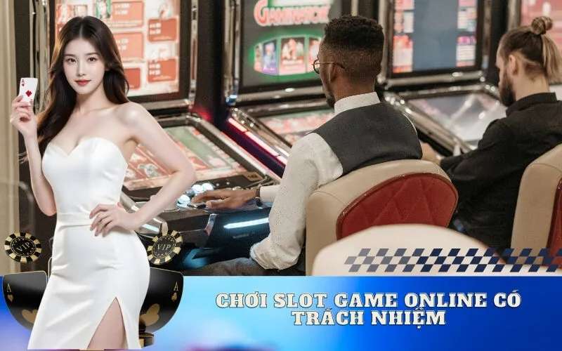 Chơi Slot Game Online Có Trách Nhiệm