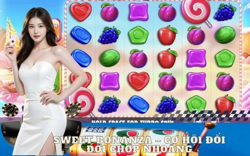 Sweet Bonanza - Cơ Hội Đổi Đời Chớp Nhoáng