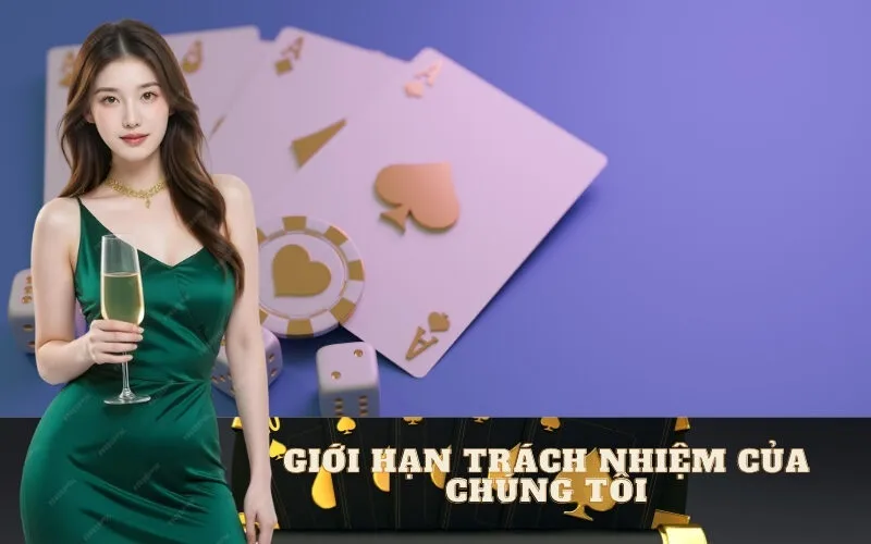 Giới Hạn Trách Nhiệm Của Chúng Tôi