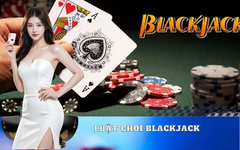 Luật chơi Blackjack