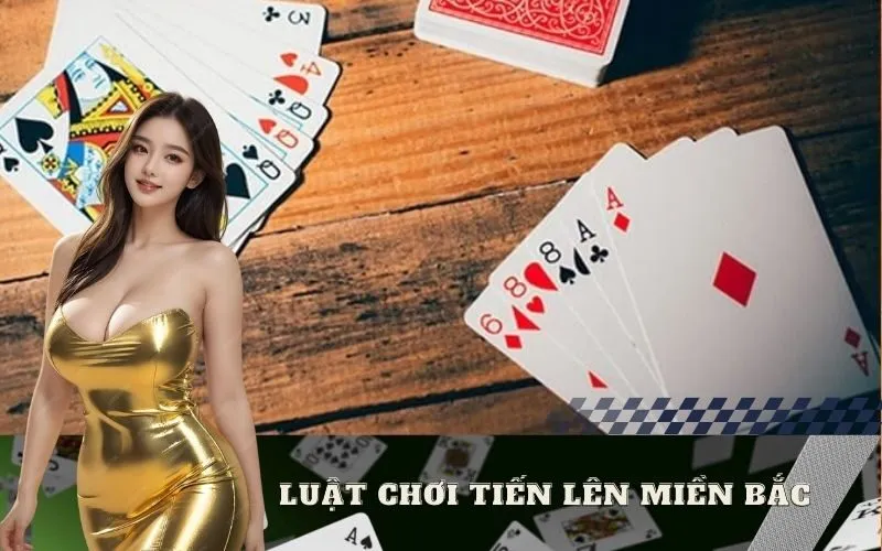 Luật Chơi Tiến Lên Miền Bắc