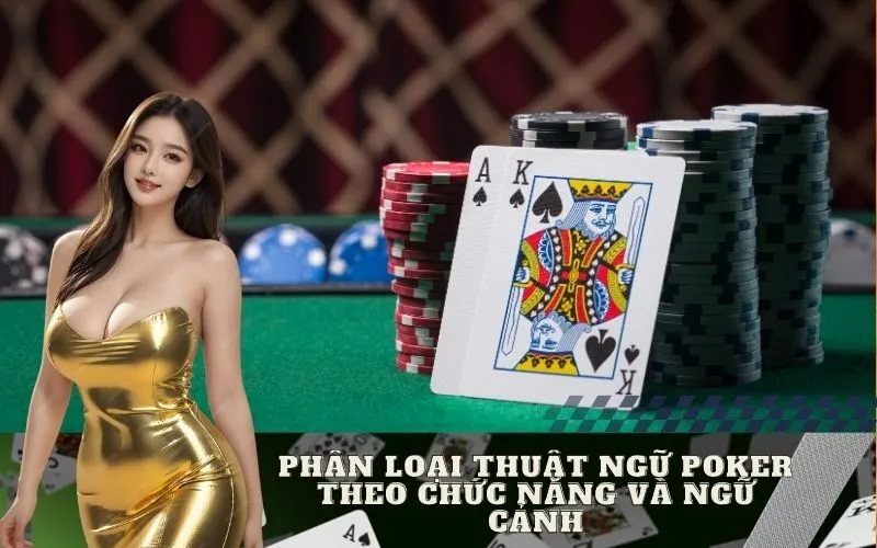 Phân Loại Thuật Ngữ Poker Theo Chức Năng và Ngữ Cảnh