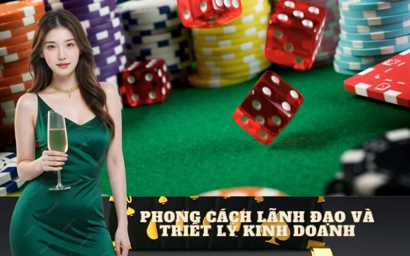 Phong Cách Lãnh Đạo và Triết Lý Kinh Doanh