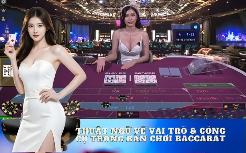 Thuật Ngữ Về Vai Trò & Công Cụ Trong Bàn Chơi Baccarat