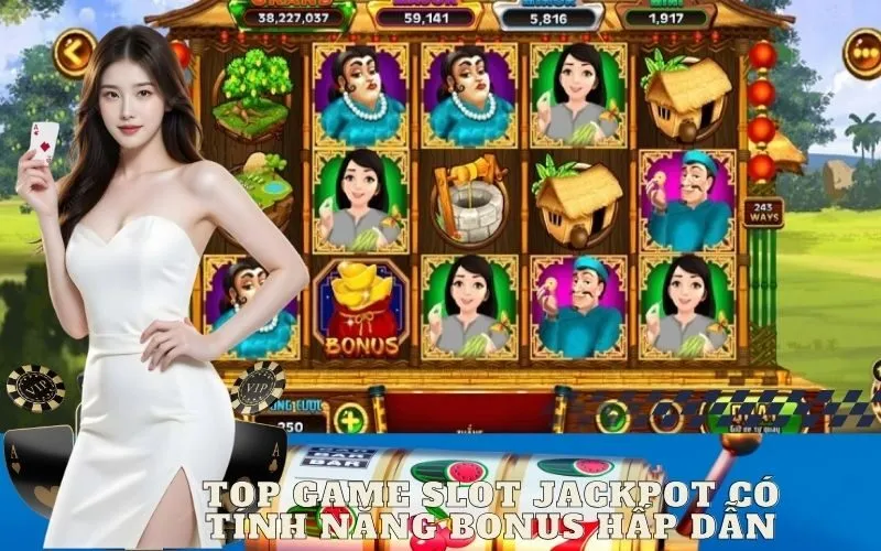 Top Game Slot Jackpot Có Tính Năng Bonus Hấp Dẫn