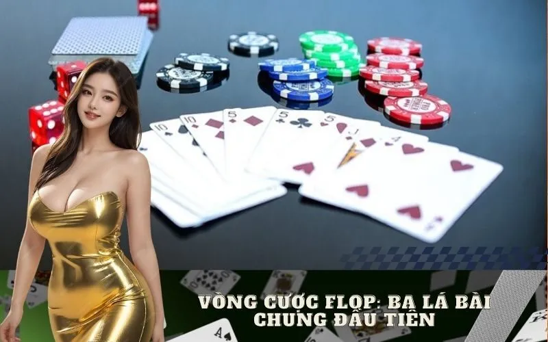 Vòng Cược Flop: Ba Lá Bài Chung Đầu Tiên