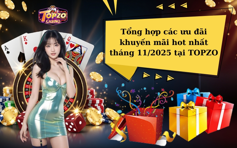 Tổng hợp các ưu đãi khuyến mãi hot nhất tháng 112025 tại TOPZO