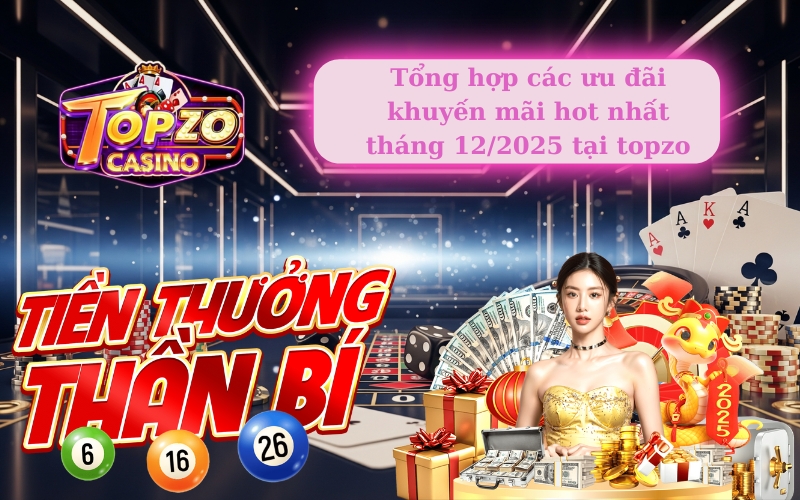 Tổng hợp các ưu đãi khuyến mãi hot nhất tháng 12/2025 tại topzo