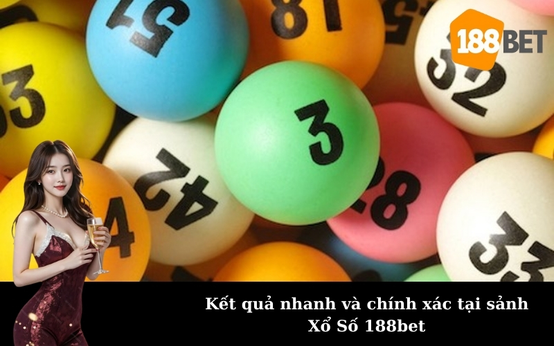 Kết quả nhanh và chính xác tại sảnh Xổ Số 188bet